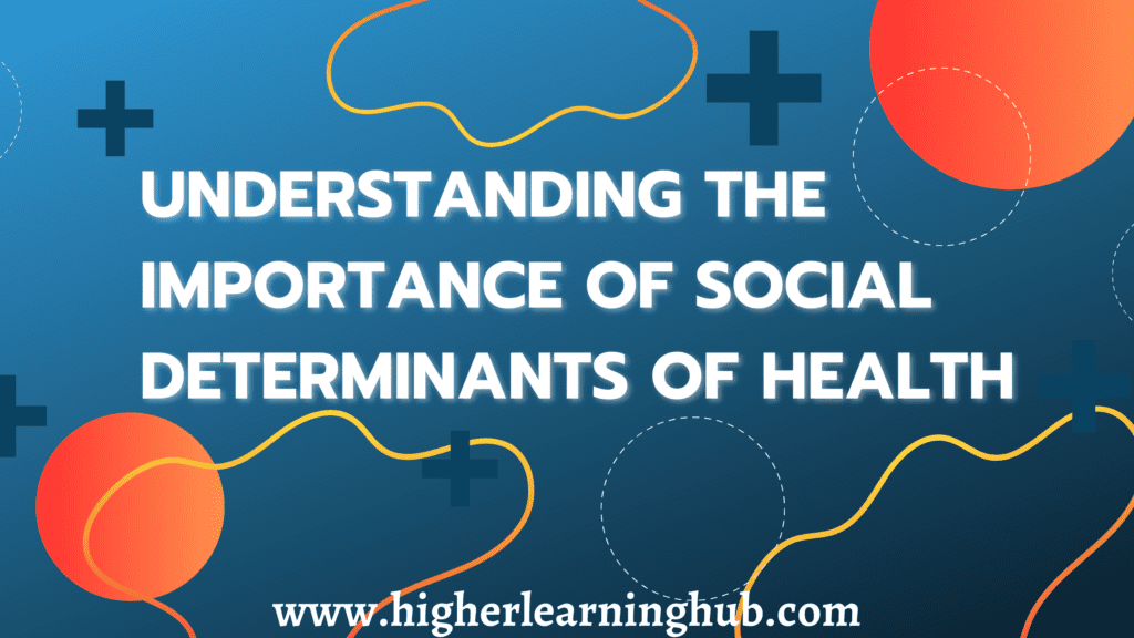 Understanding The Importance of Social Determinants of Health